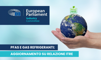 Aggiornamento su relazione ITRE: PFAS e Gas Refrigeranti